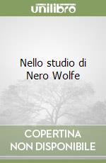 Nello studio di Nero Wolfe libro