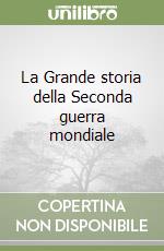 La Grande storia della Seconda guerra mondiale libro