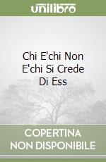 Chi E'chi Non E'chi Si Crede Di Ess