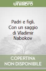 Padri e figli. Con un saggio di Vladimir Nabokov libro