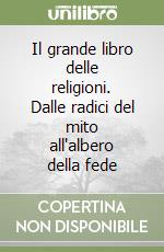 Il grande libro delle religioni. Dalle radici del mito all'albero della fede libro