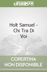 Holt Samuel - Chi Tra Di Voi