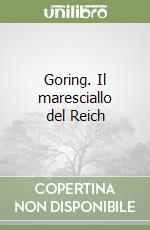 Goring. Il maresciallo del Reich libro