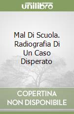 Mal Di Scuola. Radiografia Di Un Caso Disperato libro