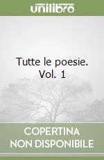 Tutte le poesie. Vol. 1