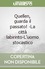 Quellen, guarda il passato! -La città labirinto-L'uomo stocastico libro