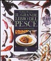 Il grande libro del pesce. Ediz. illustrata libro