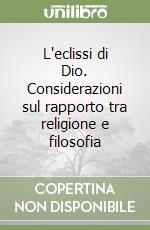 L'eclissi di Dio. Considerazioni sul rapporto tra religione e filosofia libro