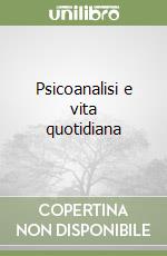 Psicoanalisi e vita quotidiana libro