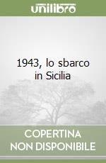 1943, lo sbarco in Sicilia