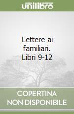 Lettere ai familiari. Libri 9-12 libro