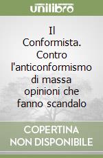 Il Conformista. Contro l'anticonformismo di massa opinioni che fanno scandalo libro