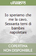 Io speriamo che me la cavo. Sessanta temi di bambini napoletani libro usato