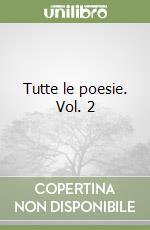 Tutte le poesie. Vol. 2