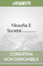 Filosofia E Societa'.......... libro