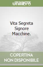 Vita Segreta Signore Macchine. libro