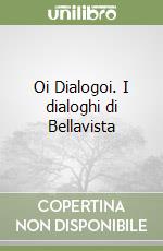 Oi Dialogoi. I dialoghi di Bellavista libro