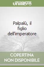 Palpalù, il figlio dell'imperatore libro