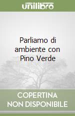 Parliamo di ambiente con Pino Verde