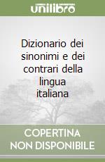 Dizionario dei sinonimi e dei contrari della lingua italiana libro