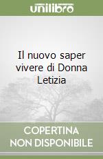 Il nuovo saper vivere di Donna Letizia libro