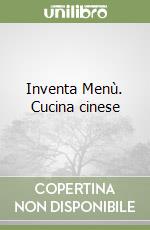 Inventa Menù. Cucina cinese libro