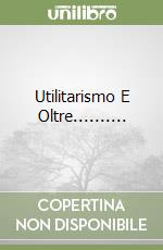 Utilitarismo E Oltre.......... libro