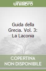 Guida della Grecia. Vol. 3: La Laconia libro