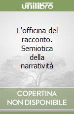L'officina del racconto. Semiotica della narratività