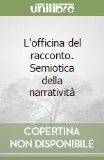 L'officina del racconto. Semiotica della narratività libro