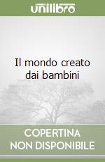 Il mondo creato dai bambini libro