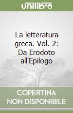 La letteratura greca. Vol. 2: Da Erodoto all'Epilogo libro