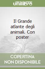 Il Grande atlante degli animali. Con poster libro