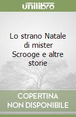 Lo strano Natale di mister Scrooge e altre storie libro