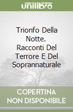Trionfo Della Notte. Racconti Del Terrore E Del Soprannaturale libro