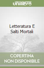 Letteratura E Salti Mortali libro