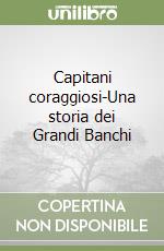 Capitani coraggiosi-Una storia dei Grandi Banchi libro