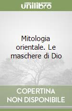 Mitologia orientale. Le maschere di Dio libro