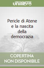 Pericle di Atene e la nascita della democrazia libro