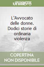 L'Avvocato delle donne. Dodici storie di ordinaria violenza