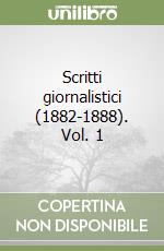 Scritti giornalistici (1882-1888). Vol. 1 libro