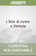 L'Arte di vivere a Venezia libro