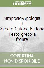 Simposio-Apologia di Socrate-Critone-Fedone. Testo greco a fronte