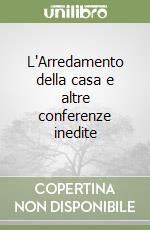 L'Arredamento della casa e altre conferenze inedite libro