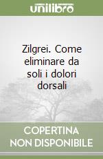 Zilgrei. Come eliminare da soli i dolori dorsali libro