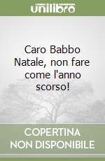 Caro Babbo Natale, non fare come l'anno scorso! libro