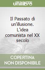 Il Passato di un'illusione. L'idea comunista nel XX secolo libro