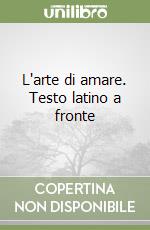 L'arte di amare. Testo latino a fronte libro