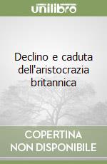 Declino e caduta dell'aristocrazia britannica