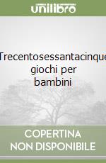 Trecentosessantacinque giochi per bambini libro